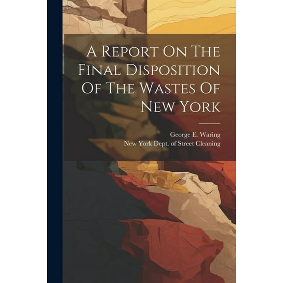 A Report On The Final Disposition Of The Wastes Of New York (Paperback)