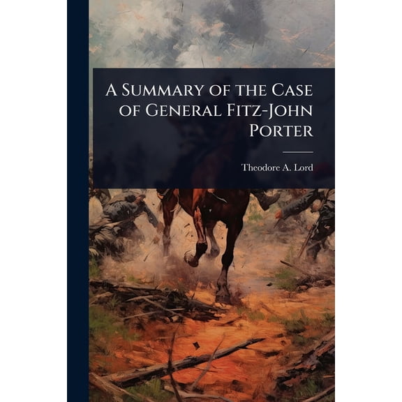 A Summary of the Case of General Fitz-John Porter, (Paperback)