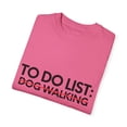 thumbnail image 3 of Funny To Do List Dog Walking Retirement Worker Pet Lover Gag Novelty Dog Walking Retired Job Working Men Women Unisex Garment-Dyed T-shirt, 3 of 4