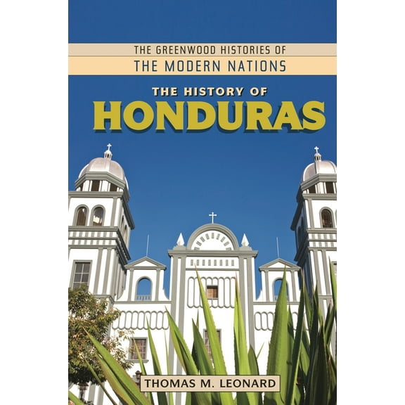 Greenwood Histories of the Modern Nation The History of Honduras, (Hardcover)