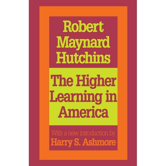 Foundations of Higher Education The Higher Learning in America: A Memorandum on the Conduct of Universities by Business Men, (Paperback)
