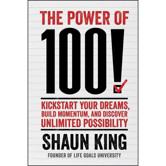 The Power of 100! : Kickstart Your Dreams, Build Momentum, and Discover Unlimited Possibility (Paperback)