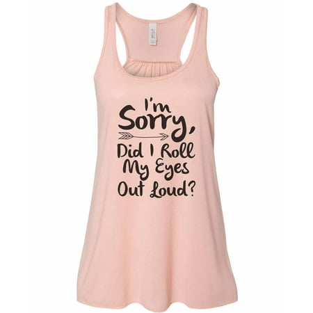 Womena S Soft Bella I M Sorry Did I Roll My Eyes Out Loud Funny Workout Top Small Peach Womena S Soft Bella I M Sorry Did I Roll My Eyes Out Loud Funny Workout Top Small Peach