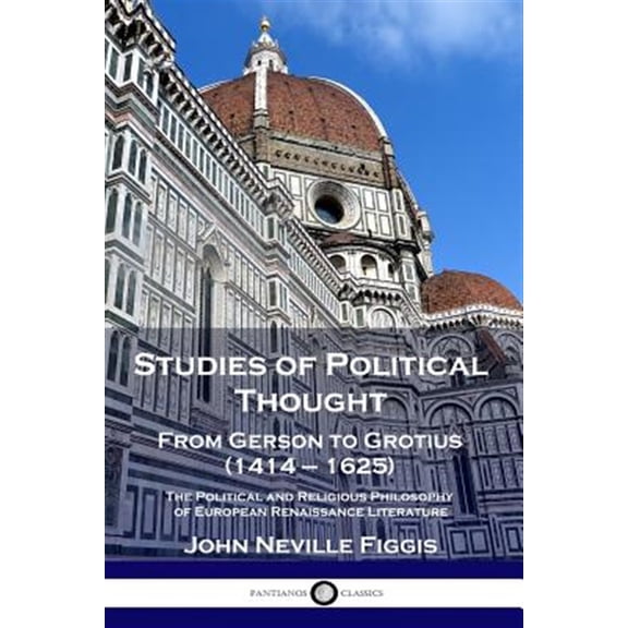 Studies of Political Thought: From Gerson to Grotius (1414 - 1625) - The Political and Religious Philosophy of European Renaissance Literature (Paperback)
