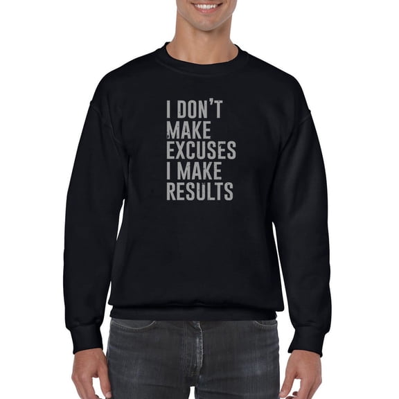 I Make Results Quote Sweatshirt Men -GoatDeals Designs, Male 4X-Large