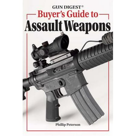 Gun Digest Buyer's Guide To Assault Weapons - (Bf3 Assault Best Weapon)