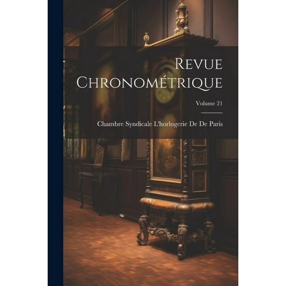 Revue Chronométrique; Volume 21 (Paperback)