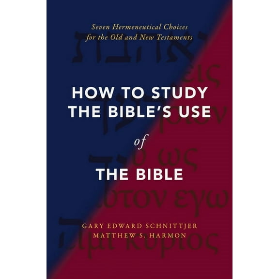 How to Study the Bible's Use of the Bible: Seven Hermeneutical Choices for the Old and New Testaments, (Paperback)