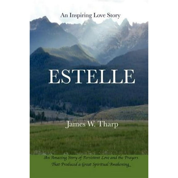 Estelle: An Inspiring Love Story, an Amazing Story of Persistent Love and the Prayers That Produced a Great Spiritual Awakening