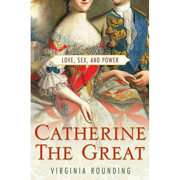 Catherine the Great : Love, Sex, and Power (Paperback)