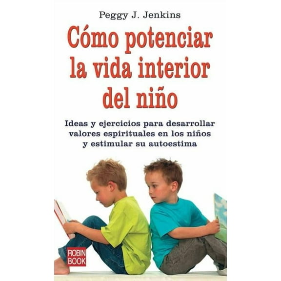 Cómo potenciar la vida interior del niño : Ideas y ejercicos para desarollar valores espirituales en los niños y estimular su autoestima (Paperback)