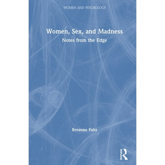 Women and Psychology Women, Sex, and Madness: Notes from the Edge, (Hardcover)