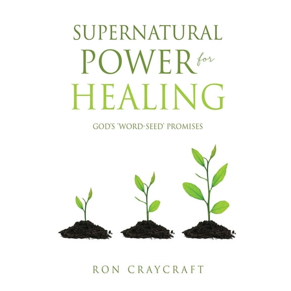 Supernatural Power for HEALING: God's 'Word-Seed' Promises, (Paperback)