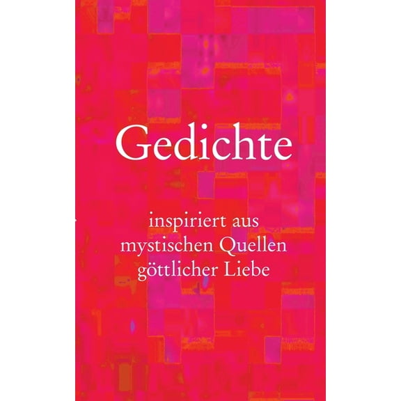 Gedichte : inspiriert aus mystischen Quellen göttlicher Liebe (Paperback)