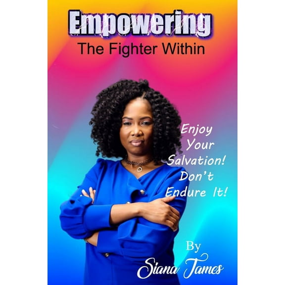 Empowering the Fighter Within: Your guide in your walk of salvation (Paperback)