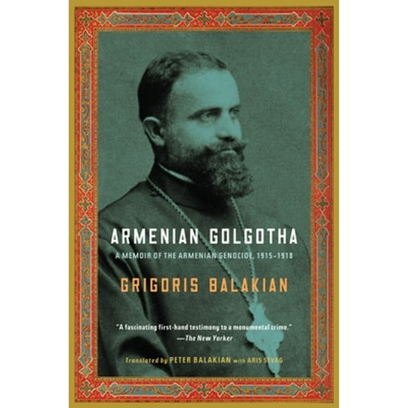Pre-Owned Armenian Golgotha: A Memoir of the Armenian Genocide, 1915-1918 (Paperback 9781400096770) by Grigoris Balakian, Peter Balakian
