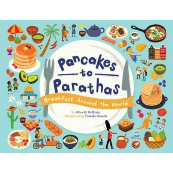Pre-Owned Pancakes to Parathas: Breakfast Around the World (Hardcover) 1499807120 9781499807127