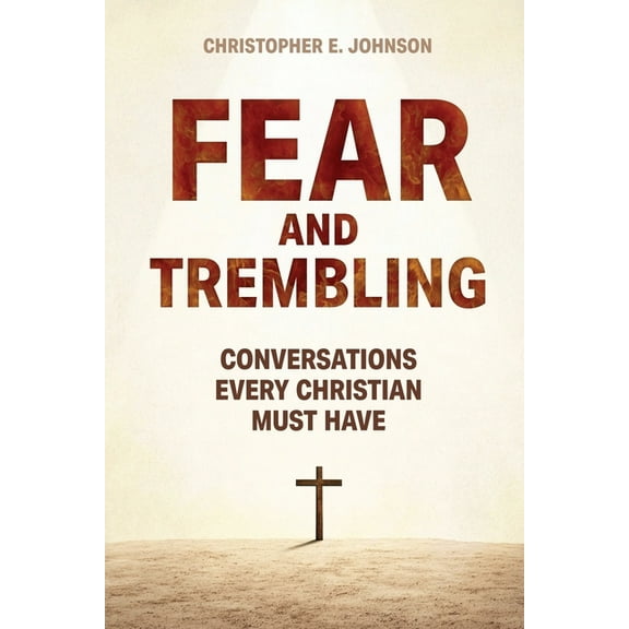 Fear and Trembling: Conversations Every Christian Must Have, (Paperback)