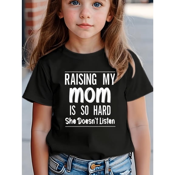 MAWOTEA Raising My Mom Is So Hard She Doesn't Listen Printed T-Shirt For Kids Casual Wear, Size 3-13Y