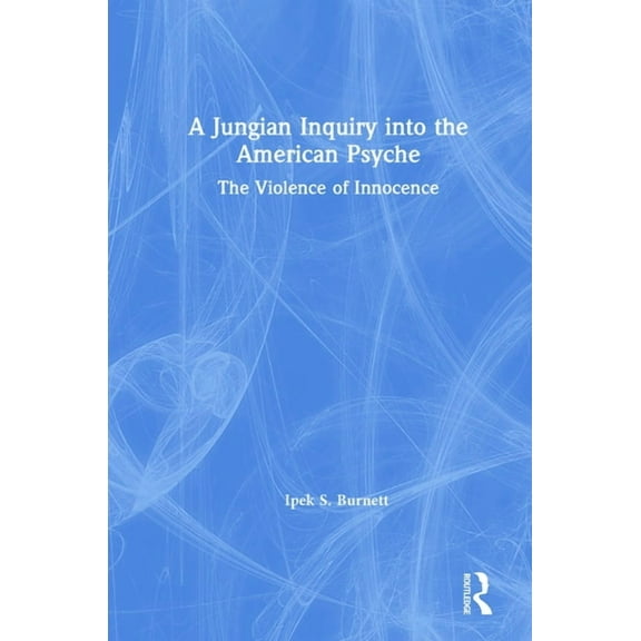 A Jungian Inquiry into the American Psyche: The Violence of Innocence, (Hardcover)