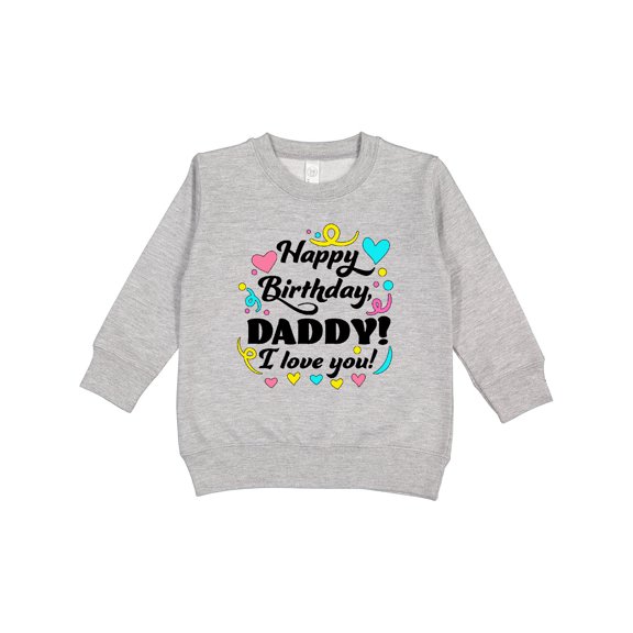 Inktastic Happy Birthday, Daddy I Love You Toddler Sweatshirt