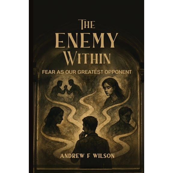 The Enemy Within: Fear as Our Greatest Opponent, (Paperback)