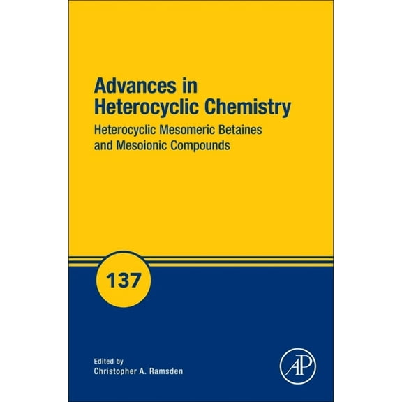 Advances in Heterocyclic Chemistry Heterocyclic Mesomeric Betaines and Mesoionic Compounds: Volume 137, Book 137, (Hardcover)