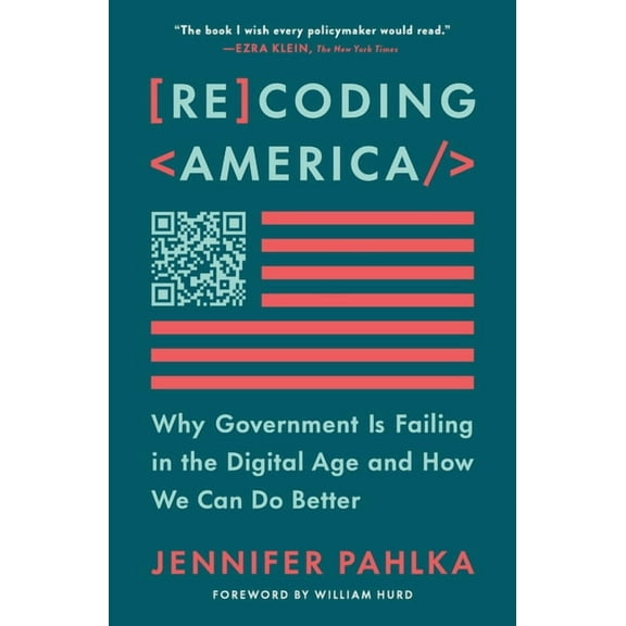 Recoding America: Why Government Is Failing in the Digital Age and How We Can Do Better, (Paperback)