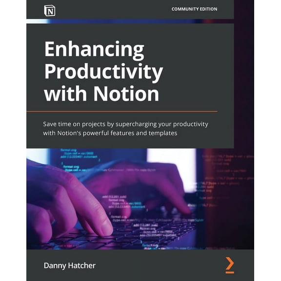 Enhancing Productivity with Notion: Save time on projects by supercharging your productivity with Notion's powerful feat, (Paperback)