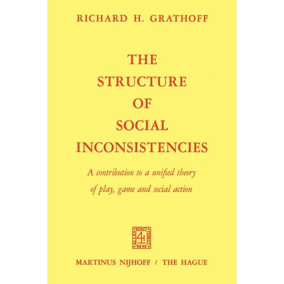 The Structure of Social Inconsistencies: A Contribution to a Unified Theory of Play, Game, and Social Action, (Paperback)