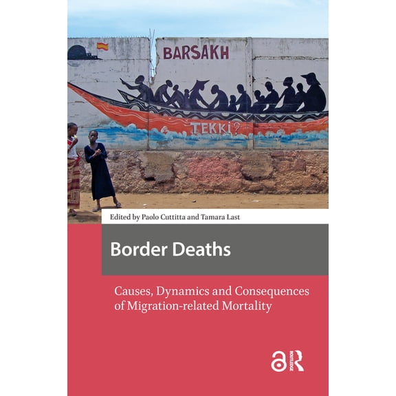 Border Deaths: Causes, Dynamics and Consequences of Migration-related Mortality, (Paperback)