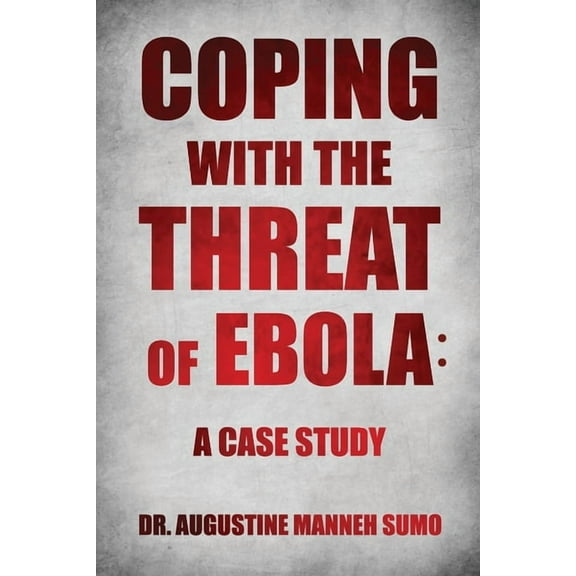 Coping with the Threat of Ebola: A Case Study (Paperback)