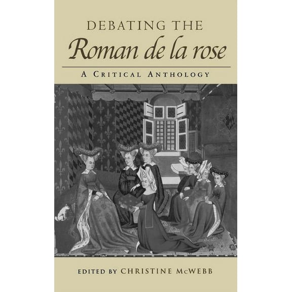 Routledge Medieval Texts Debating the Roman de la Rose: A Critical Anthology, (Hardcover)