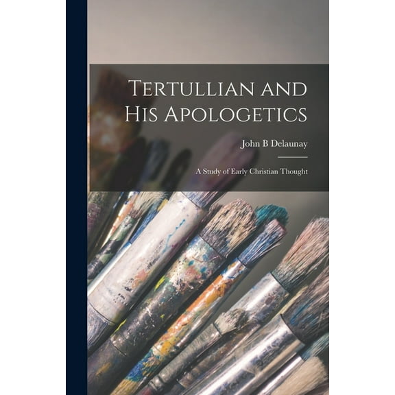 Tertullian and his Apologetics: A Study of Early Christian Thought, (Paperback)