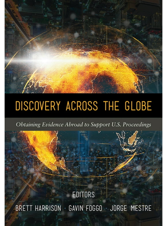 Discovery Across the Globe : Obtaining Evidence Abroad to Support U.S. Proceedings (Paperback)