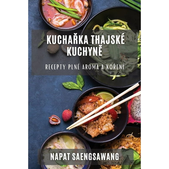 Kuchařka thajskÃ© kuchyně: Recepty plnÃ© aroma a kořenÃ­, (Paperback)