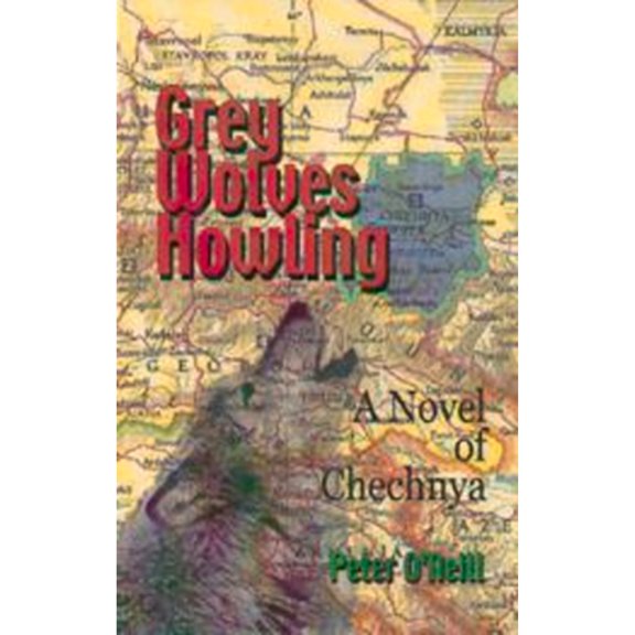 Pre-Owned Grey Wolves Howling: A Novel of Chechnya (Hardcover) by Peter O'Neill