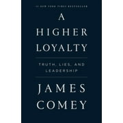 JAMES COMEY A Higher Loyalty : Truth, Lies, and Leadership (Paperback)