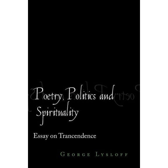 Poetry, Politics and Spirituality : Essays on Transcendence