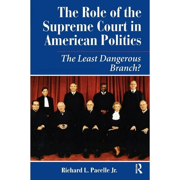 The Role Of The Supreme Court In American Politics: The Least Dangerous Branch, (Hardcover)