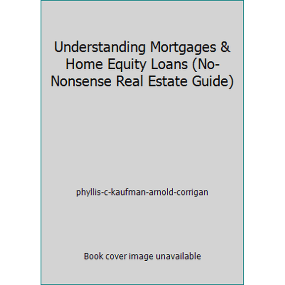Pre-Owned Understanding Mortgages & Home Equity Loans (No-Nonsense Real Estate Guide) (Paperback) 0681402466 9780681402461