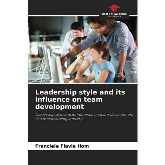 Leadership style and its influence on team development, (Paperback)