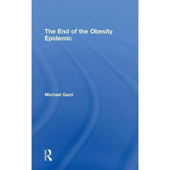 The End of the Obesity Epidemic, (Hardcover)