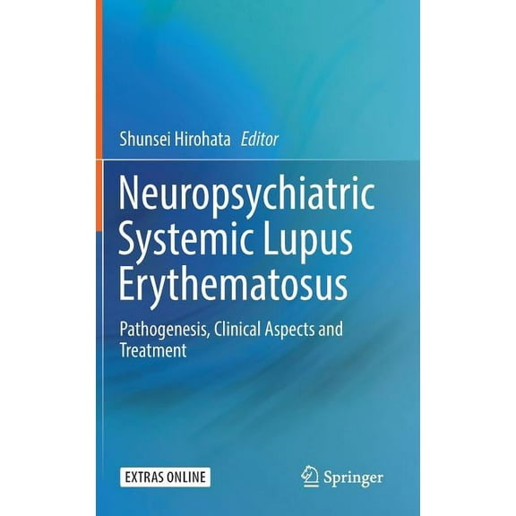 Neuropsychiatric Systemic Lupus Erythematosus: Pathogenesis, Clinical Aspects and Treatment, (Hardcover)