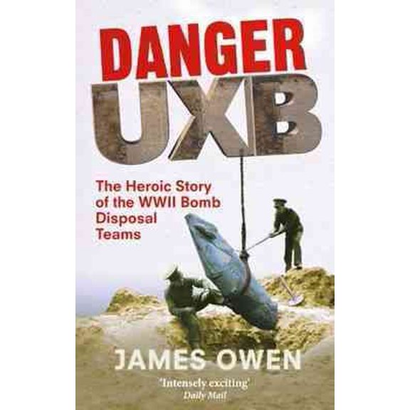 Pre-Owned Danger Uxb : The Heroic Story of the Wwii Bomb Disposal Teams