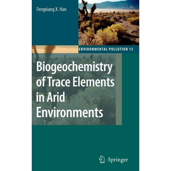 Environmental Pollution Biogeochemistry of Trace Elements in Arid Environments, Book 13, (Hardcover)