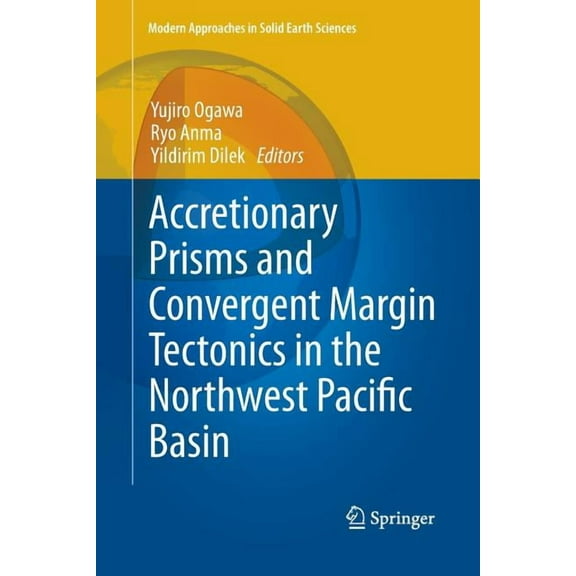 Modern Approaches in Solid Earth Science Accretionary Prisms and Convergent Margin Tectonics in the Northwest Pacific Basin, Book 8, (Paperback)