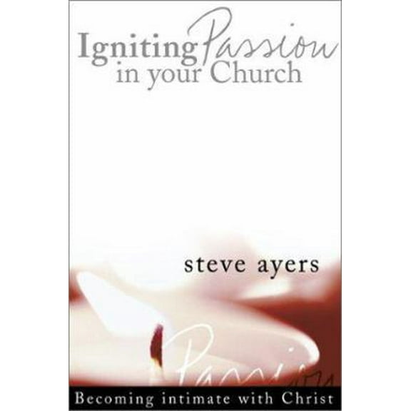 Pre-Owned Igniting Passion in Your Church: Becoming Intimate With Christ (Hardcover) 0764424513 9780764424519