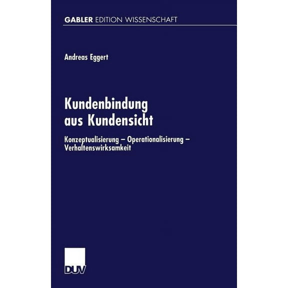 Kundenbindung Aus Kundensicht: Konzeptualisierung -- Operationalisierung -- Verhaltenswirksamheit, (Paperback)