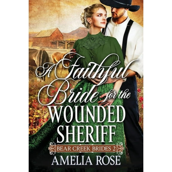 Bear Creek Brides A Faithful Bride For The Wounded Sheriff, Book 2, (Paperback)